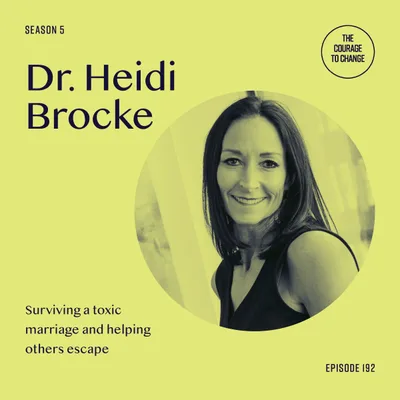 192: Dr. Heidi Brocke: Surviving A Toxic Marriage and Helping Others Escape