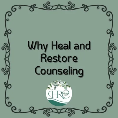 Why Heal and Restore Counseling?