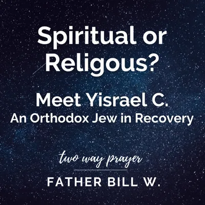Spiritual or Religous? Meet Yisrael C. An Orthodox Jew in Recovery