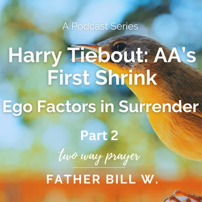 Harry Tiebout AA's First Shrink: Ego Factors in Surrender Pt.2