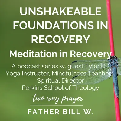 Unshakable Foundations in Recovery with Tyler D.: Meditation in Recovery