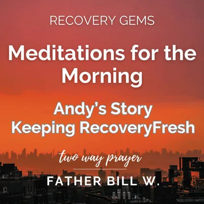 Recovery Gems: Andy's Story and How to Keep Recovery Fresh
