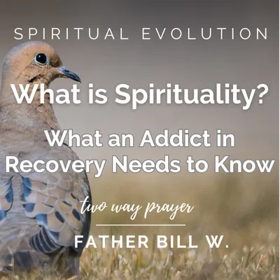 What is Spirituality? What an Addict in Recovery Needs to Know