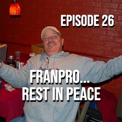 FranPro... Rest In Peace - Episode 26