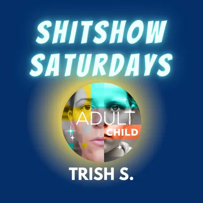 SHITSHOW SATURDAY #89 - Trish S.