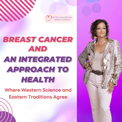 #314 Breast Cancer and an Integrated Approach to Health-Where Western Science and Eastern Traditions Agree