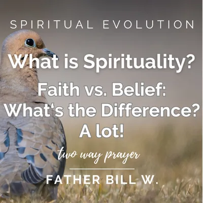 What is Spirituality? Faith vs Belief: What's the Difference? A lot!
