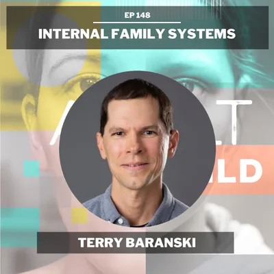 148 - A Deeper Dive Into Internal Family Systems w/ Terry Baranski