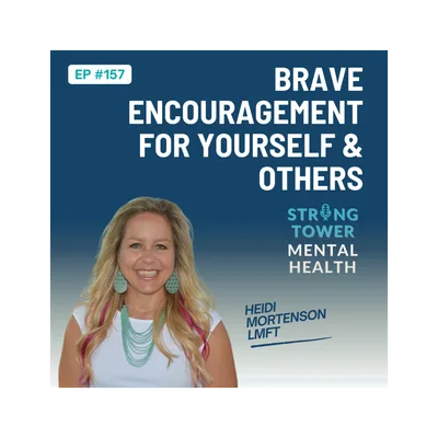157. Brave Encouragement for Yourself and Others