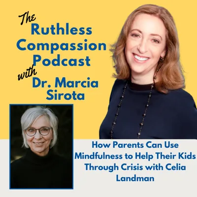 157 - How Parents Can Use Mindfulness to Help Their Kids Through Crisis with Celia Landman