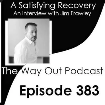 A Satisfying Recovery with Jim Frawley | The Way Out Podcast Episode 383