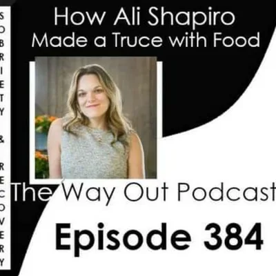 How Ali Shapiro Made a Truce With Food | The Way Out Podcast Episode 384