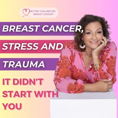 #318 Breast Cancer, Stress and Trauma - It Didn't Start With You