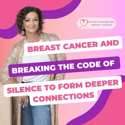 #319 Breast Cancer and Breaking the Code of Silence to Form Deeper Connections