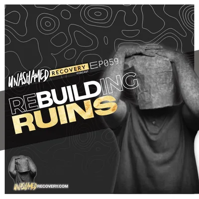 Ep 059 | Rebuilding Ruins