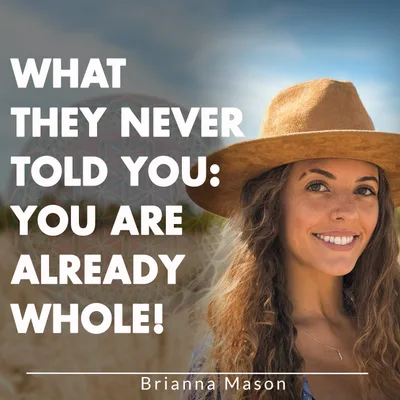What They Never Told You: You Are Already Whole!