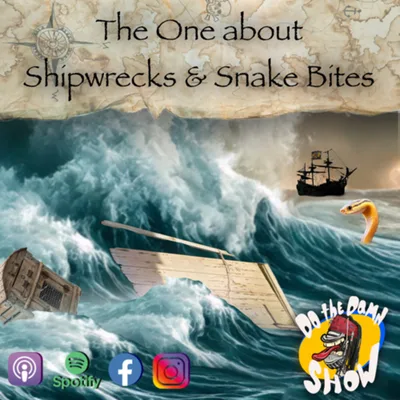 Ep48 “The One about Shipwrecks & Snake Bites”