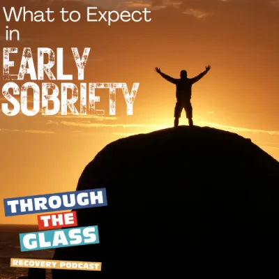 E69: What to Expect in Early Sobriety