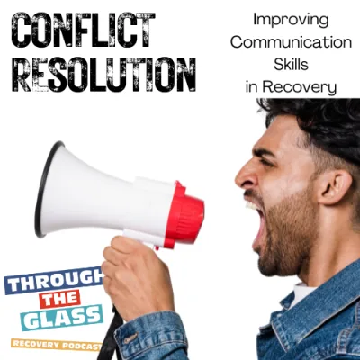 E76: Conflict Resultion: Improving Communication Skills in Recovery