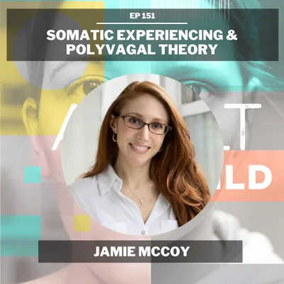 151 - Somatic Experiencing & Polyvagal Theory w/ Jamie McCoy