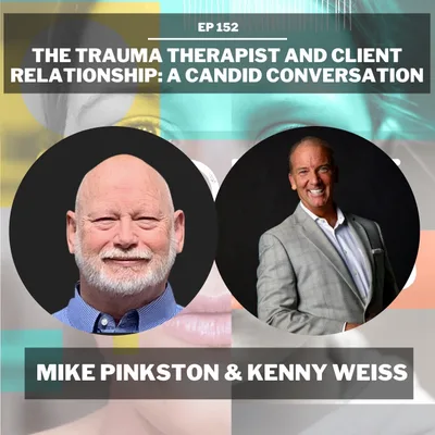 152 -  Unpacking the Therapist-Client Relationship: A Candid Conversation w/ Mike Pinkston and Kenny Weiss