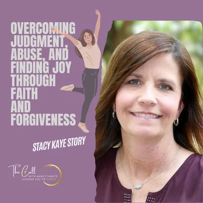 Overcoming Judgment, Abuse, and Finding Joy through Faith and Forgiveness | Stacy Kaye Story