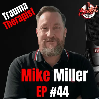 Trauma Therapy | Mike Miller | The Blaklist Podcast #44