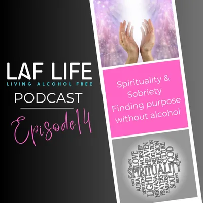 Spirituality & Sobriety, Finding purpose without alcohol Season 3 Ep. 14