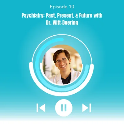010. Psychiatry: Past, Present, & Future with Dr. Witt-Doering
