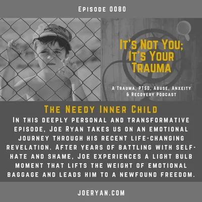 EP 0080 - The Needy Inner Child