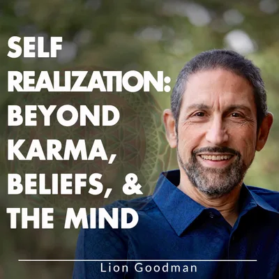 Self Realization: Beyond Karma, Beliefs, & The Mind