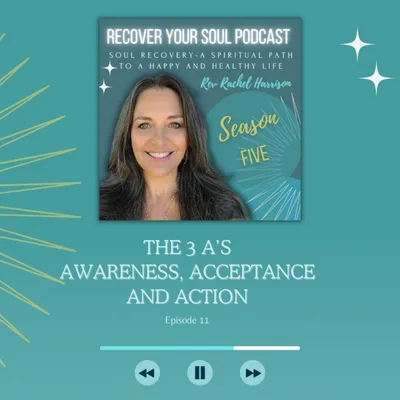 Using the 3 A's of Al-Anon in Soul Recovery: Awareness, Acceptance and Action