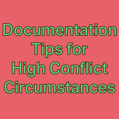 Documentation Tips for High Conflict Circumstances