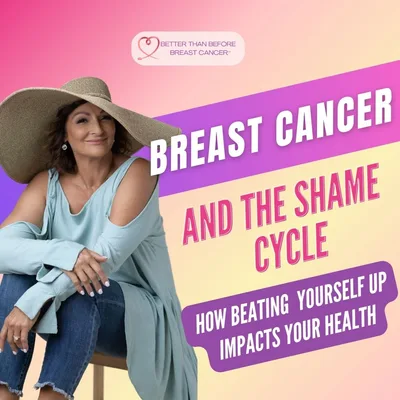 #327 Breast Cancer and the Shame Cycle - How Beating Yourself Up Impacts Your Health