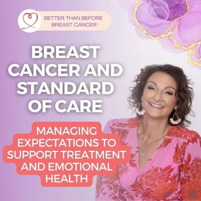 #329 Breast Cancer and Standard of Care - Managing Expectations to Support Treatment and Emotional Health