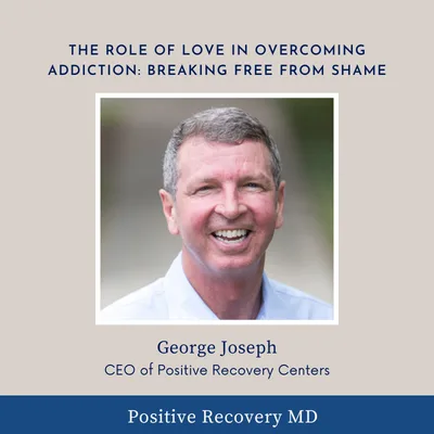 The Role of Love in Overcoming Addiction with George Joseph