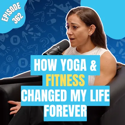 362 - How Yoga and Fitness changed my life forever