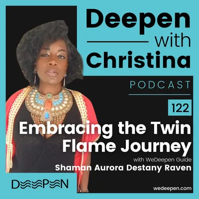 DWC 122: Embracing the Twin Flame Journey: Unveiling Soul Connections with Shaman Aurora Destiny Raven