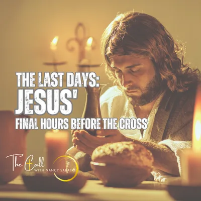 The Last Days | Jesus' Final Hours Before the Cross