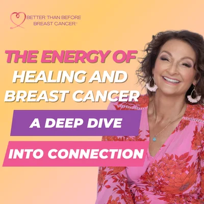 #331 The Energy of Healing and Breast Cancer - A Deep Dive Into Connection