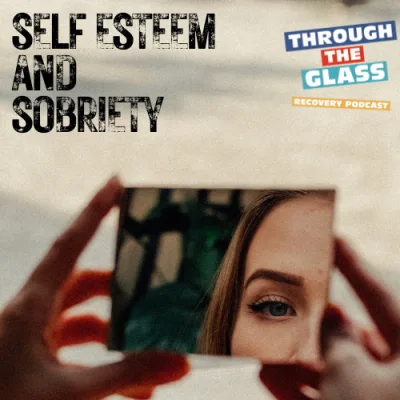 E81: Self Esteem and Sobriety: Building Confidence After Quitting Drinking