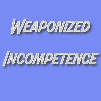What is Weaponized Incompetence?