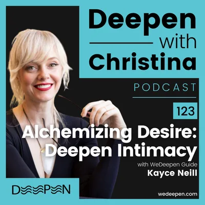 DWC 123: Alchemizing Desire: Deepen Intimacy with Erotic Blueprints with Kayce Neill