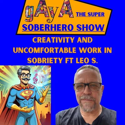 Creativity in Sobriety: Leo S on Being a Creative Sober and Uncomfortable Work