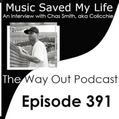 Music Saved My Life with Chas Smith, aka Colicchie | The Way Out Podcast Episode 391