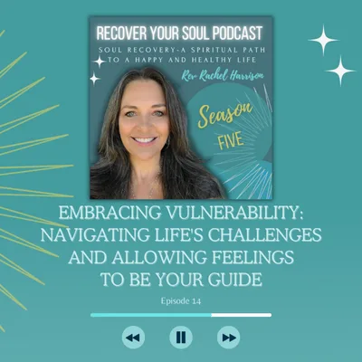 Embracing Vulnerability: Navigating Life's Challenges and Allowing Feelings to be Your Guide