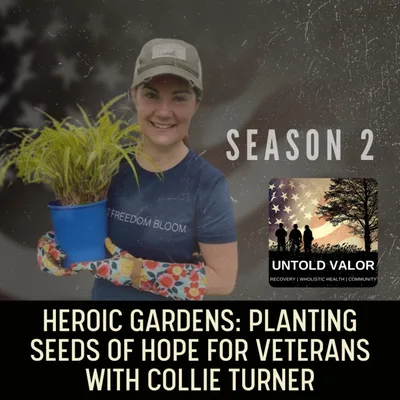 Heroic Gardens: Planting Seeds of Hope for Veterans with Collie Turner