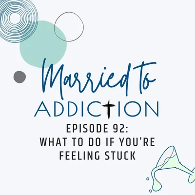 Episode 92: What to Do If You’re Feeling Stuck