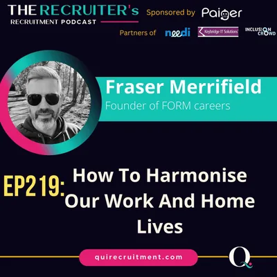 EP219: Fraser Merrifield, Founder of FORM Careers -How To Harmonise Our Work And Home Lives