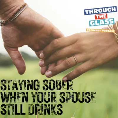 E84: How to Stay Sober When Your Spouse Still Drinks